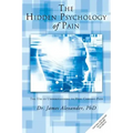 The Hidden Psychology of Pain: The Use of Understanding to Heal Chronic Pain