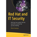 Red Hat and It Security: With Red Hat Ansible, Red Hat Openshift, and Red Hat Security Auditing