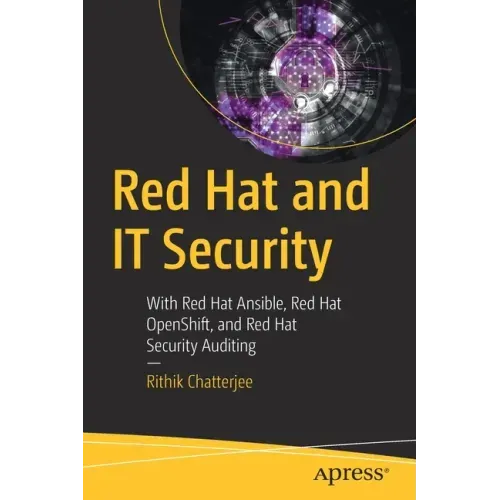 Red Hat and It Security: With Red Hat Ansible, Red Hat Openshift, and Red Hat Security Auditing