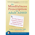 The Mindfulness Prescription for Adult ADHD: An 8-Step Program for Strengthening Attention, Managing Emotions, and Achieving Your Goals [With CD (Audi