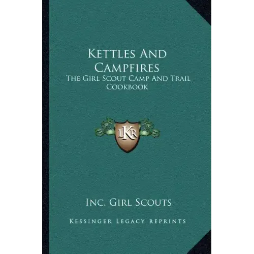 Kettles and Campfires: The Girl Scout Camp and Trail Cookbook