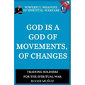 God is a God of Movements, of Change.: Powerful Weapons of Spiritual Warfare