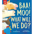 Baa! Moo! What Will We Do?