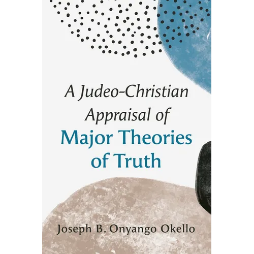 A Judeo-Christian Appraisal of Major Theories of Truth