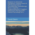Beginner to Advanced Practitioner Training Course & Self Development in Psychotherapy Hypnotherapy Neuro-Linguistic Programming (NLP) Cognitive Behavi