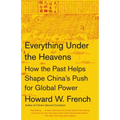 Everything Under the Heavens: How the Past Helps Shape China's Push for Global Power