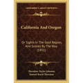 California And Oregon: Or Sights In The Gold Region, And Scenes By The Way (1851)