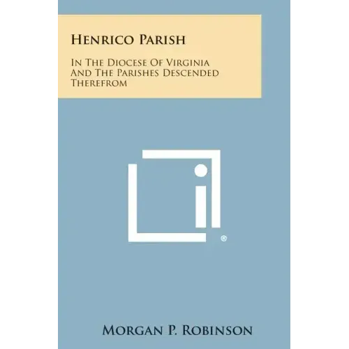 Henrico Parish: In the Diocese of Virginia and the Parishes Descended Therefrom