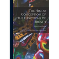The Hindu Conception of the Functions of Breath: A Study in Early Hindu Psycho-Physics