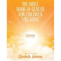 The Bible Book of Genesis for Children "Creation": Genesis Chapters 1 and 2