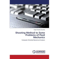 Shooting Method to Some Problems of Fluid Mechanics