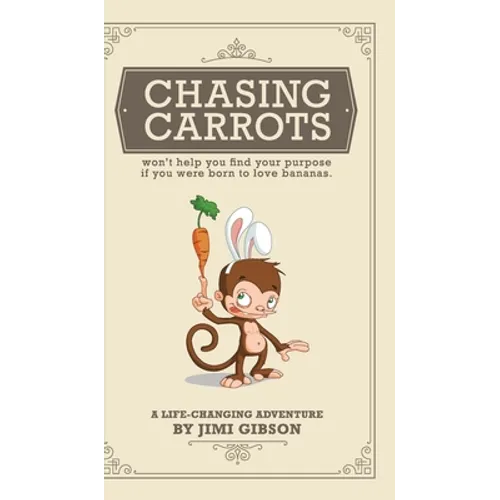 Chasing Carrots: won't help you find your purpose if you were born to love bananas