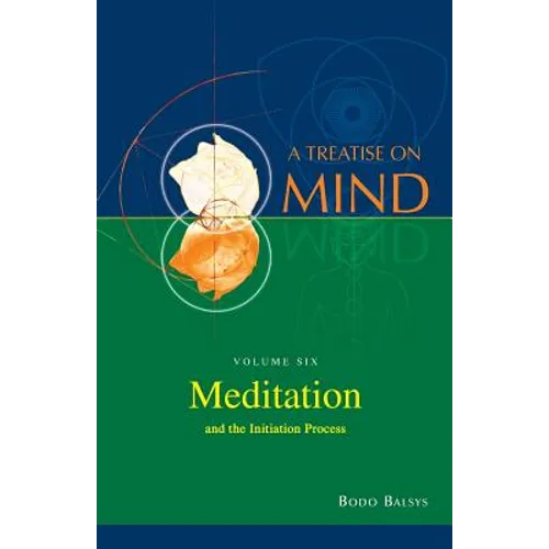 Meditation and the Initiation Process (Vol.6 of a Treatise on Mind)