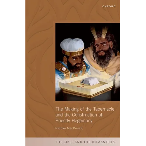 The Making of the Tabernacle and the Construction of Priestly Hegemony