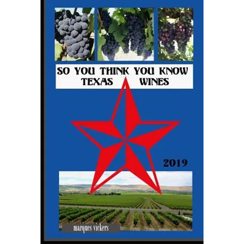 So You Think You Know Texas Wines, 2019 Edition: An Intimate Inside Profile of Texas Grown Wines