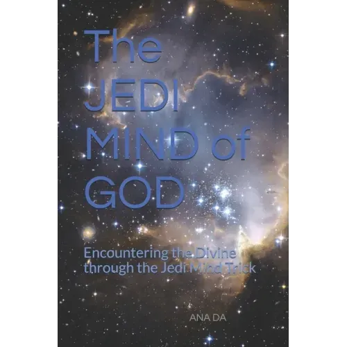 The JEDI MIND of GOD: Encountering the Divine through the Jedi Mind Trick