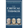 The Critical Thinker: The Path To Better Problem Solving, Accurate Decision Making, and Self-Disciplined Thinking