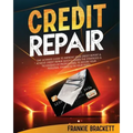 Credit Repair: The Ultimate Guide To Improve Your Credit Report & Achieve Credit Repair Quickly. Learn The Strategies & Techniques of