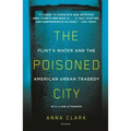 The Poisoned City: Flint's Water and the American Urban Tragedy
