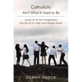 Catholicity Ain't What It Used to Be: Lessons for the New Evangelization from the Life of a High School Religion Teacher