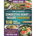 The Ultimate Congestive Heart Failure Cookbook: 150 Easy Recipes for Wellness & Longevity. 7-Day Meal Plan.