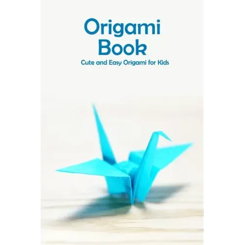 Origami Book: Cute and Easy Origami for Kids: Origami for Beginners
