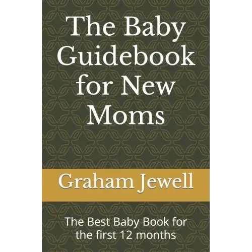 The Baby Guidebook for New Moms: The Best Baby Book for the first 12 months