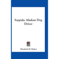 Seppala: Alaskan Dog Driver