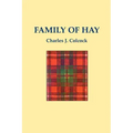 The Family of Hay: A History of the Progenitors and Some South Carolina Descendants of Col. Ann Hawkes Hay with Collateral Genealogies A.