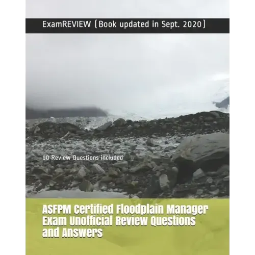 ASFPM Certified Floodplain Manager Exam Unofficial Review Questions and Answers: 90 Review Questions included