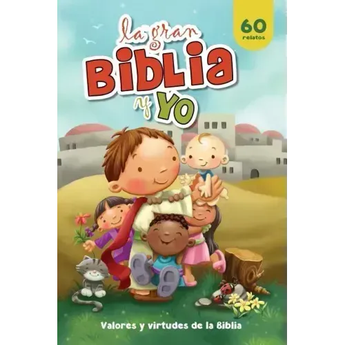 La gran Biblia y yo: Valores y virtudes de la Biblia