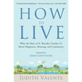 How to Live: What the Rule of St. Benedict Teaches Us about Happiness, Meaning, and Community