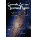 Genesis, Zen and Quantum Physics - A Fresh Look at the Theology and Science of Creation