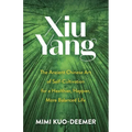 Xiu Yang: The Ancient Chinese Art of Self-Cultivation for a Healthier, Happier, More Balanced Life