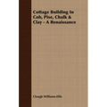Cottage Building In Cob, Pise, Chalk & Clay - A Renaissance