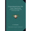Conversations On The Creation: Chapters On Genesis And Evolution (1881)