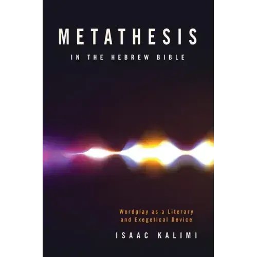Metathesis in the Hebrew Bible: Wordplay as a Literary and Exegetical Device
