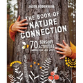 The Book of Nature Connection: 70 Sensory Activities for All Ages