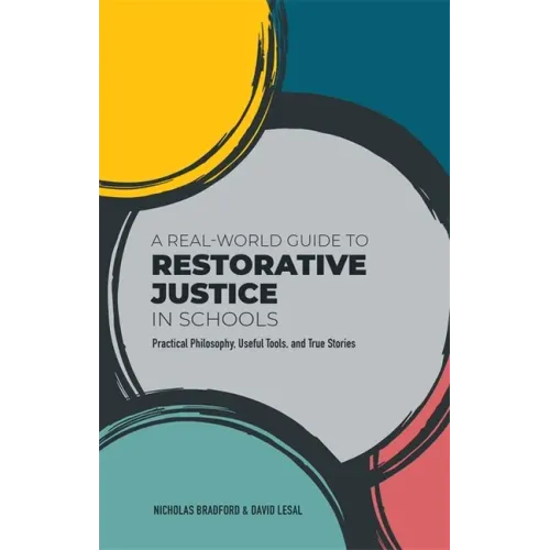 A Real-World Guide to Restorative Justice in Schools: Practical Philosophy, Useful Tools, and True Stories