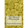 The Yellow Wallpaper: Charlotte Perkins Gilman