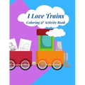 I Love Trains Coloring & Activity Book: 38 pages of great fun for Toddlers