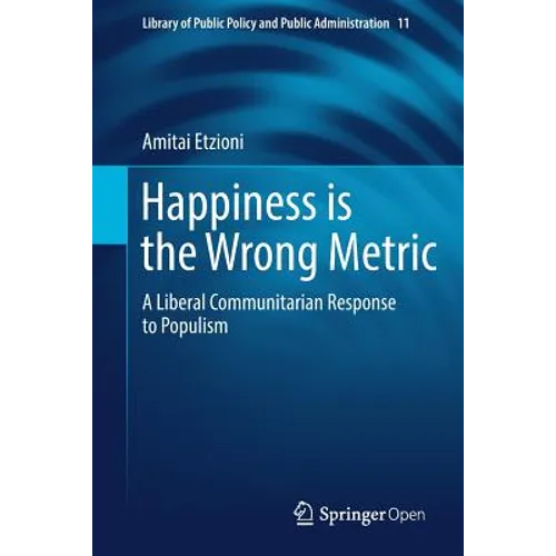 Happiness Is the Wrong Metric: A Liberal Communitarian Response to Populism
