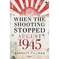 When the Shooting Stopped: August 1945