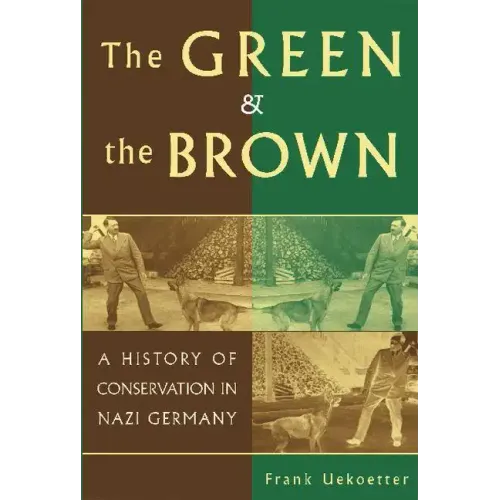 The Green and the Brown: A History of Conservation in Nazi Germany