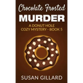 Chocolate Frosted Murder: A Donut Hole Cozy Mystery - Book 5