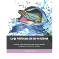 Large Print Ocean Life Dot-to-Dot Book: Relaxing Beach Vacation Scenes Ocean Animals, Landscapes and Summer Designs
