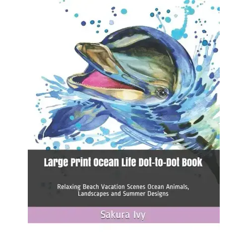 Large Print Ocean Life Dot-to-Dot Book: Relaxing Beach Vacation Scenes Ocean Animals, Landscapes and Summer Designs