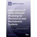 Applications of Finite Element Modeling for Mechanical and Mechatronic Systems