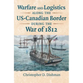 Warfare and Logistics Along the Us-Canadian Border During the War of 1812