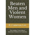 Beaten Men and Violent Women: The Hidden Truth About Domestic Violence in Australia